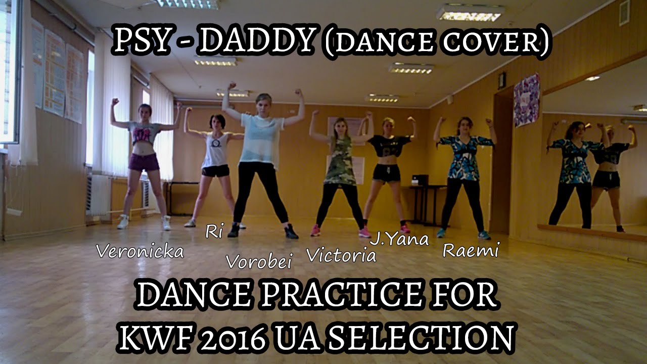 Psy Daddy Dance Cover Dance Practice For The Kwf 2016 Ua Selection Youtube