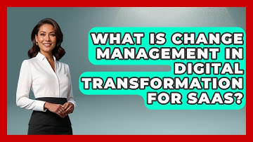 What Is Change Management In Digital Transformation For SaaS? - The SaaS Pros Breakdown
