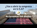 ¿Vas a abrir tu empresa en U.S.A? Aclaramos tus dudas