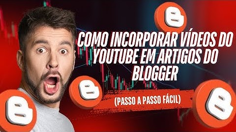 🎥 Como Incorporar Vídeos do YouTube em Artigos do Blogger