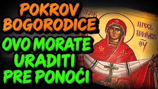 DANAS JE POKROV PRESVETE BOGORODICE OVO MORATE URADITI PRE PONOĆI 