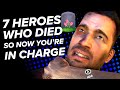 7 Real Heroes Who Died So Now You’re in Charge