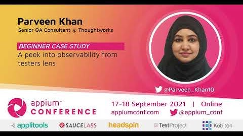 A peek into observability from testers lens by Parveen Khan #AppiumConf2021
