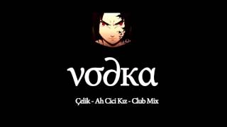 vodka Ahh Cici Kız - Çelik Club Mix Resimi