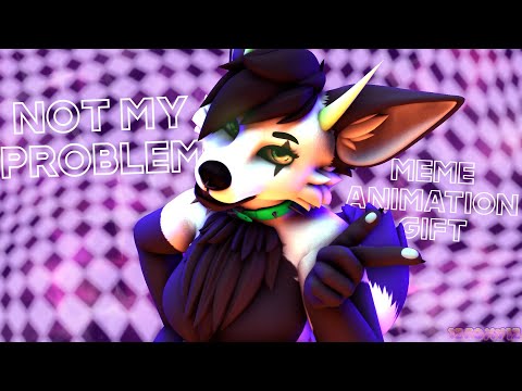 [SFM/OC] NOT MY PROBLEM - Animation Meme | Gift for @KarmaDawg269
