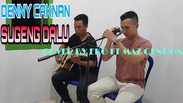 Denny Caknan - Sugeng Dalu | Cover by Eko ft maz Gendon