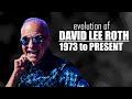 The EVOLUTION of DAVID LEE ROTH (1973 to present)