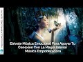 Elévate | Música emocional para apoyar tu conexión con la magia interior | Música empoderadora