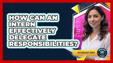 How Can An Intern Effectively Delegate Responsibilities?