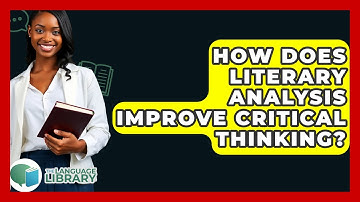 How Does Literary Analysis Improve Critical Thinking? - The Language Library