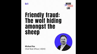 Inside the Fraud Lab: Friendly fraud, a wolf hiding amongst the sheep