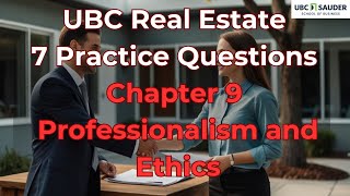 UBC Real Estate Exam Prep Chapter 9 - Seven Practice Questions - Professionalism and Ethics