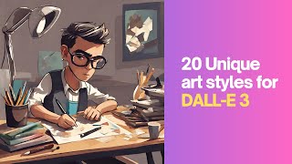 20 Unique Art Styles in 4 Minutes for DALL-E 3