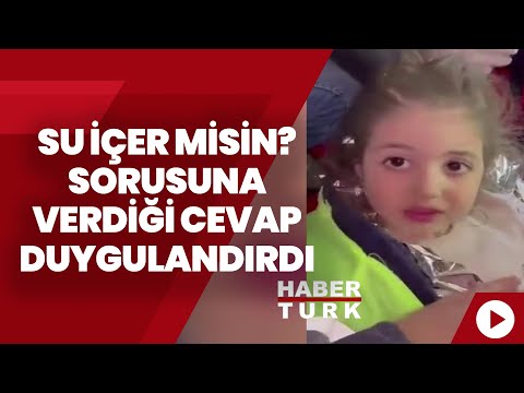 Enkazdan çıkarılan minik Hazal'ın "su içer misin?" sorusuna verdiği cevap, duygulandırdı