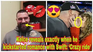 Travis Kelce reveals exactly when he kickstarted romance with Taylor Swift: ‘Crazy ride’