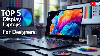 TOP 5: Best Laptop With the Best Display for Designers 2025