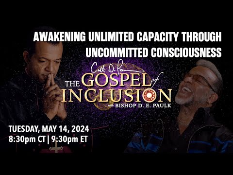 Awakening Unlimited Capacity Through Uncommitted Consciousness | The Gospel Of Inclusion