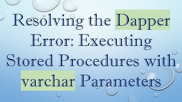 Resolving the Dapper Error: Executing Stored Procedures with varchar Parameters