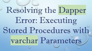 Resolving the Dapper Error: Executing Stored Procedures with varchar Parameters
