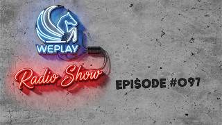 WEPLAY RADIO SHOW #097