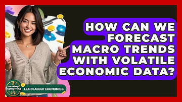 How Can We Forecast Macro Trends With Volatile Economic Data? - Learn About Economics
