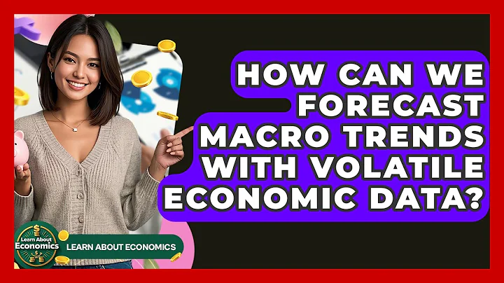 How Can We Forecast Macro Trends With Volatile Economic Data? - Learn About Economics