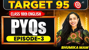 Most Important PYQs for CBSE Class 10 English | EPISODE 3 | Target 95🔥 | Bhumika Mam