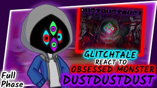[FULL] GLITCH!TALE REACT TO DUSTDUSTDUST (DUSTTALE) OBSESSED MONSTER FULL PHASE (REQUEST)