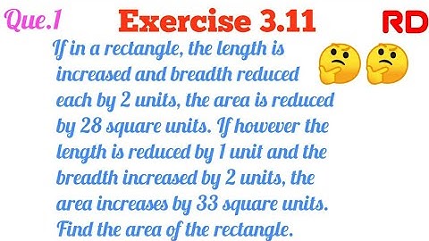 If in a rectangle, the length is increased and breadth reduced each by 2 units...|| Q.1 Ex.3.11 RD |