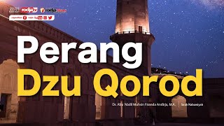 Sirah Nabawiyah: Perang Dzu Qorod - Ustadz Dr. Firanda Andirja, M.A.