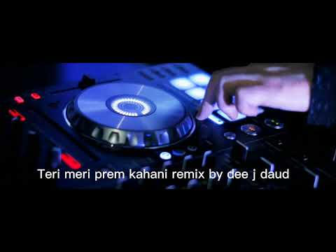 Teri meri prem kahani remix by dee j daud 2022