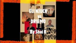 ELI NJUCHI vs DRIEMO... Mixed by Shai K