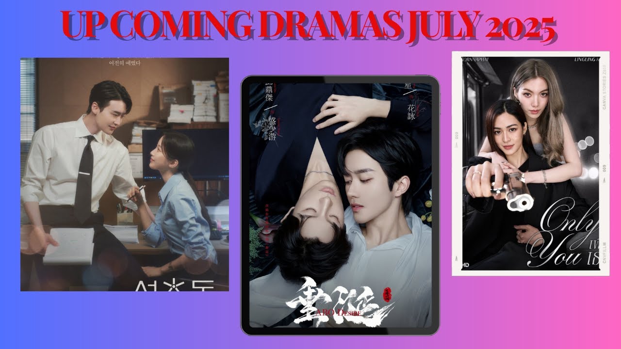 LES SORTIES DU MOIS DE JUILLET / UP COMING DRAMAS JULY 2025
