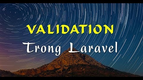 Validation trong Laravel