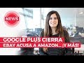 Google Plus cierra, eBay y Amazon se hacen competencia... | Cyberclick NEWS