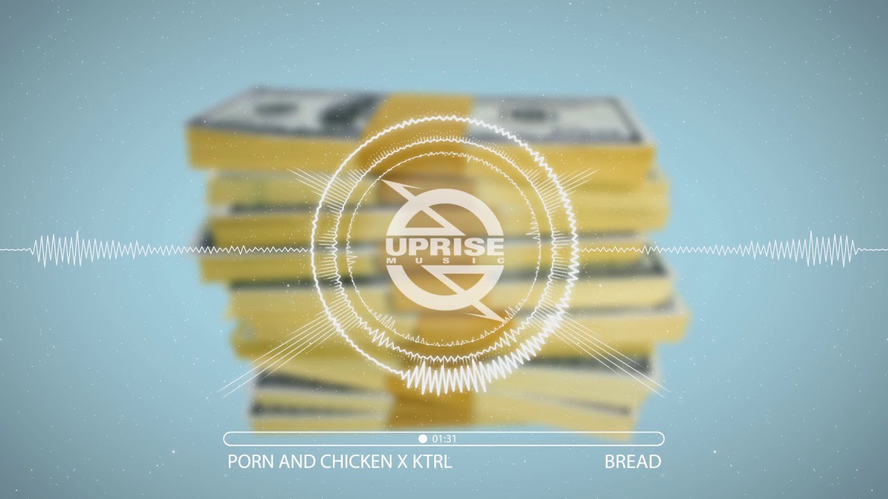Porn And Chicken X KTRL - Bread