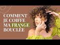 COMMENT JE COIFFE MA FRANGE BOUCLÉE ? | HOW I STYLE MY CURLY BANGS