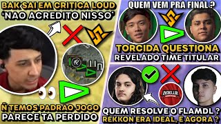 BAK SAI EM CRITICA A LOUD! QUEM RESOLVERIA O FLAMDL ? REVELADO TIME TITULAR LOUD ?