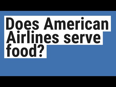 Video: Podávají American Airlines jídla na mezinárodních letech?