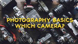 PHOTOGRAPHY BASICS 01 Choosing a camera