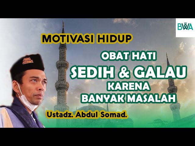 NASEHAT KETIKA KAMU SEDIH u0026 GALAU KARENA BANYAK MASALAH - Motivasi Hidup | Ust. Abdul Somad. Lc., MA class=