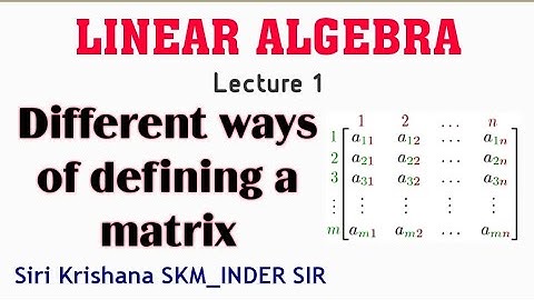 LEC 1 #LINEARALGEBRA #definition of #matrix in different ways #csirnet  #SiriKrishanaSKMInderSir