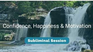 Confidence, Happiness & Motivation - (10.5 Hour) Waterfall Sounds Subliminal Session