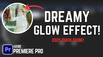 How to Create a Dreamy Glow Effect in Premiere Pro (2025 Guide!)