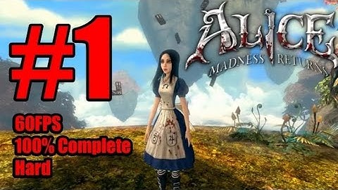 Alice: Madness Returns - Walkthrough Part 1 (100%/60FPS/FullHD) {Chapter 1: Hatter