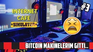 BITCOIN MAKİNELERİM GİTTİ :( - Internet Cafe Simulator - Bölüm #3