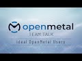 Ideal openmetal users