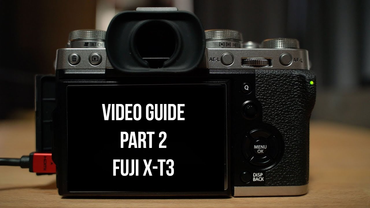 Video Guide for the Fuji X-T3 - Part 2 - How to set up your Fujifilm X