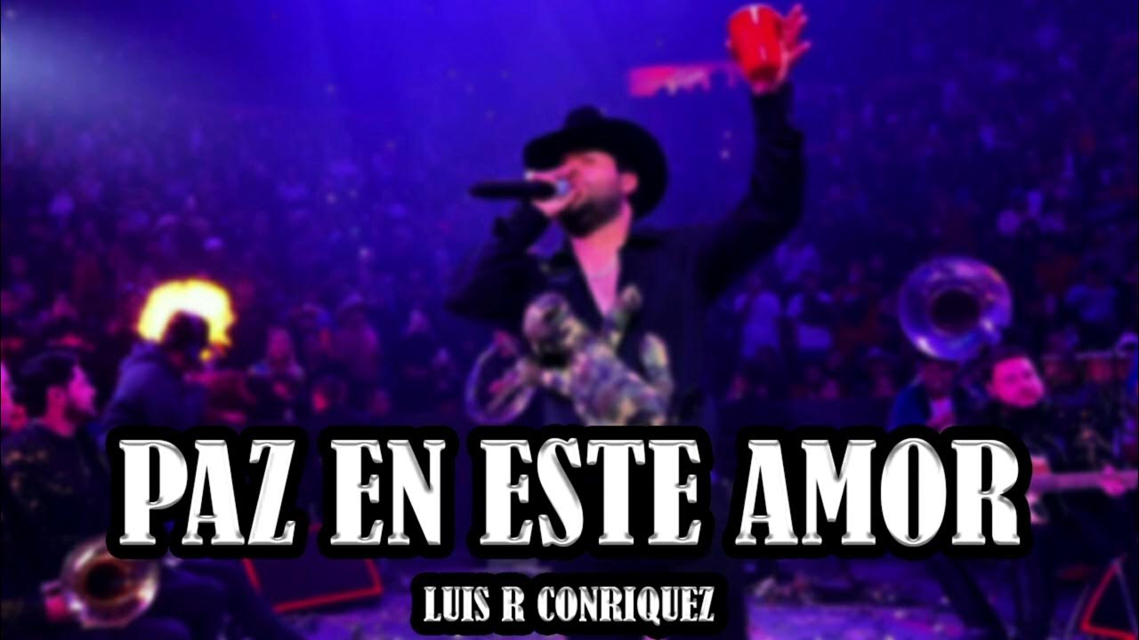 Luis R Conriquez Paz En Este Amor Luis R Conriquez - Paz En Este Amor (Corridos 2024) - YouTube