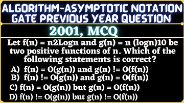 4 Algorithm | Gate 2001 Question | Let f(n) = n2Logn & g(n)=n(logn)10 be two positive functions of n